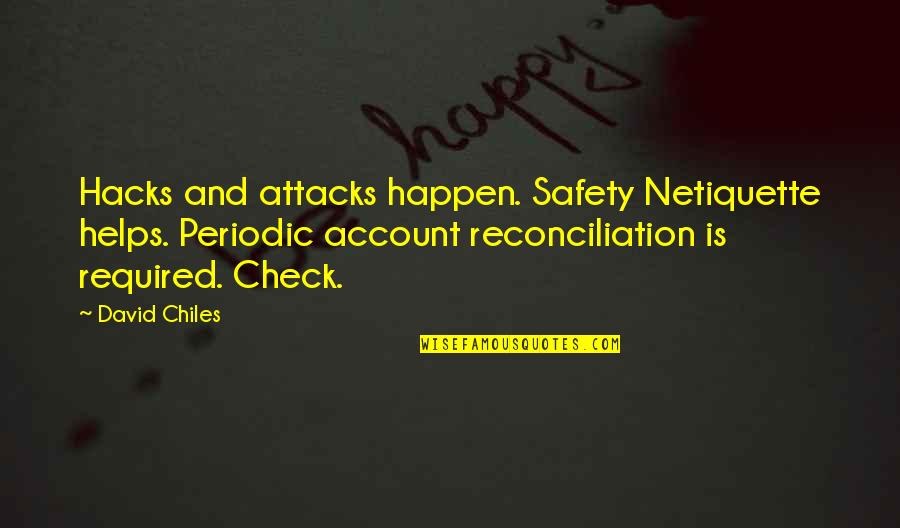 Best Hack Quotes By David Chiles: Hacks and attacks happen. Safety Netiquette helps. Periodic