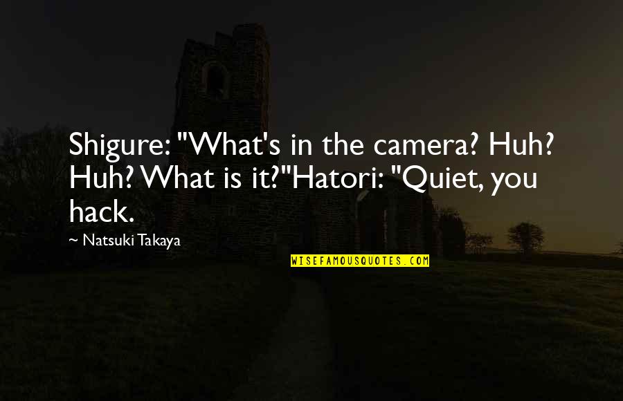 Best Hack Quotes By Natsuki Takaya: Shigure: "What's in the camera? Huh? Huh? What
