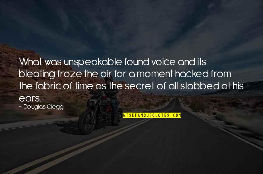 Best Hacked Quotes By Douglas Clegg: What was unspeakable found voice and its bleating