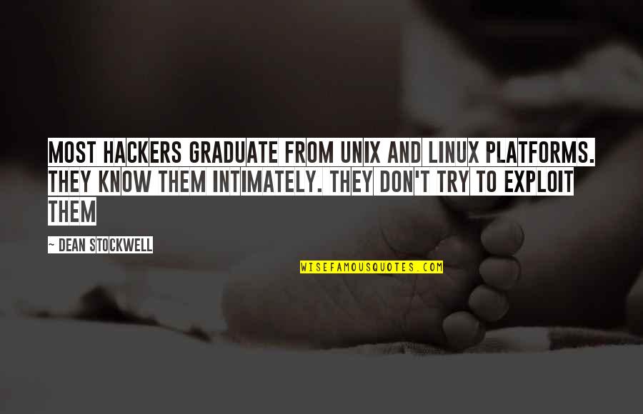 Best Hackers Quotes By Dean Stockwell: Most hackers graduate from Unix and Linux platforms.