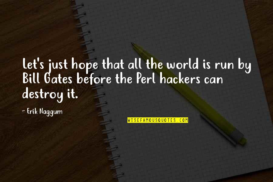 Best Hackers Quotes By Erik Naggum: Let's just hope that all the world is
