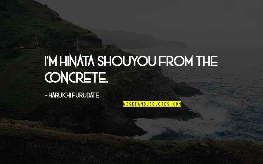 Best Haikyuu Quotes By Haruichi Furudate: I'm Hinata Shouyou from the concrete. Best Haikyuu Quotes By Haruichi Furudate: I'm Hinata Shouyou from the concrete.