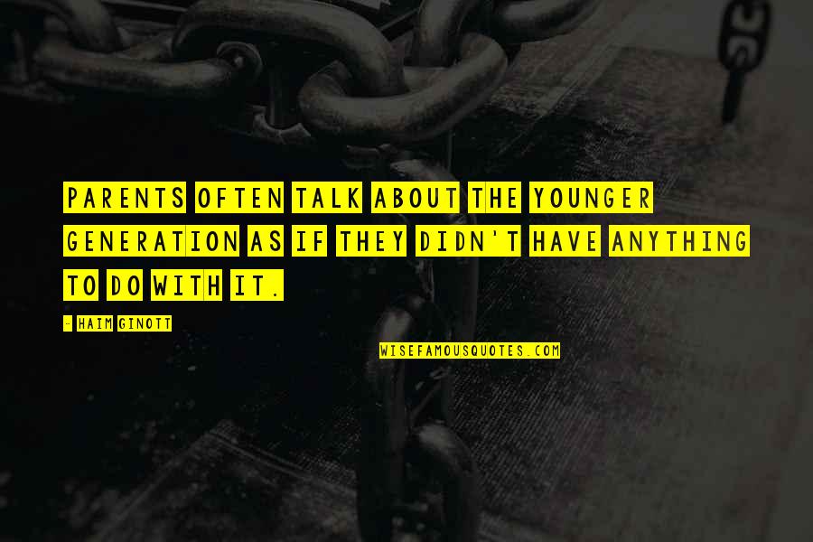 Best Haim Quotes By Haim Ginott: Parents often talk about the younger generation as