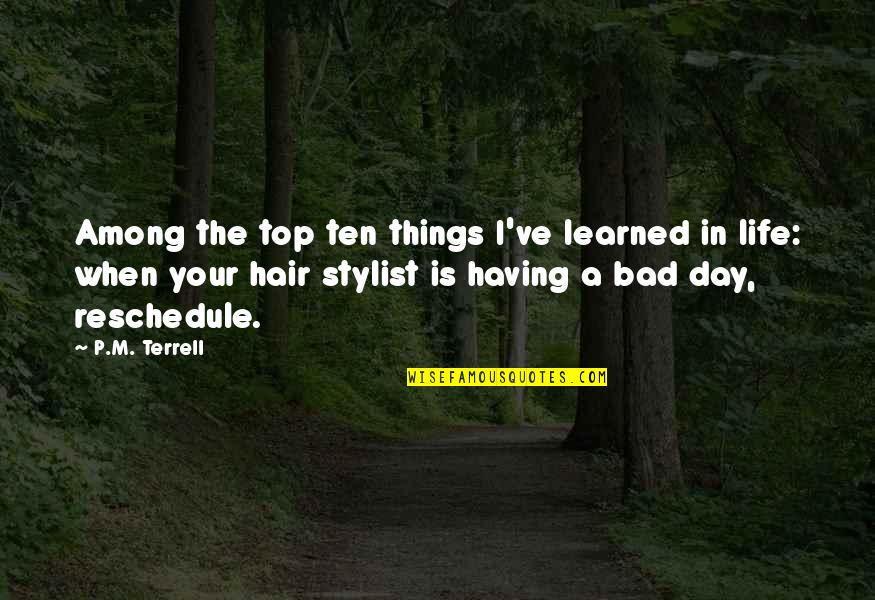 Best Hair Stylist Quotes By P.M. Terrell: Among the top ten things I've learned in