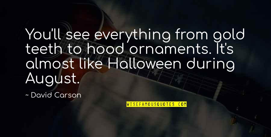 Best Halloween Quotes By David Carson: You'll see everything from gold teeth to hood