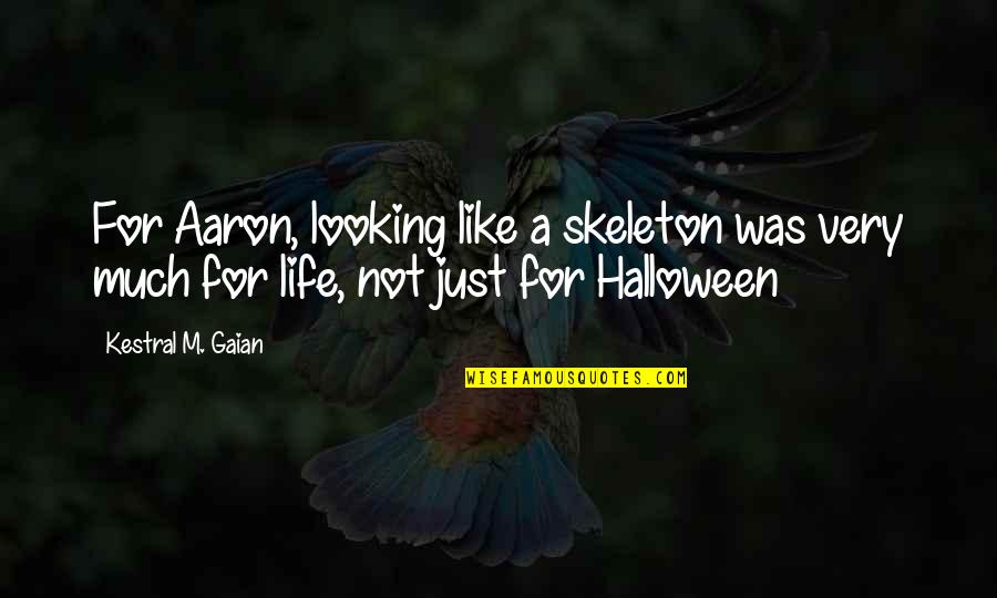 Best Halloween Quotes By Kestral M. Gaian: For Aaron, looking like a skeleton was very