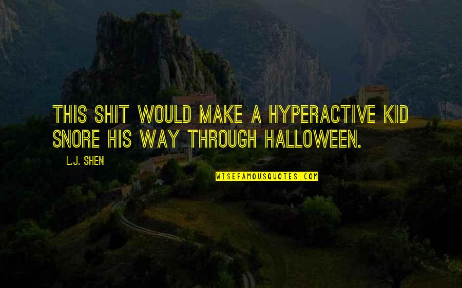 Best Halloween Quotes By L.J. Shen: This shit would make a hyperactive kid snore