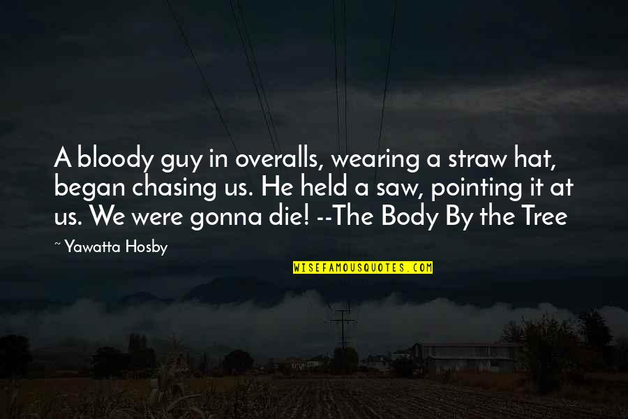 Best Halloween Quotes By Yawatta Hosby: A bloody guy in overalls, wearing a straw