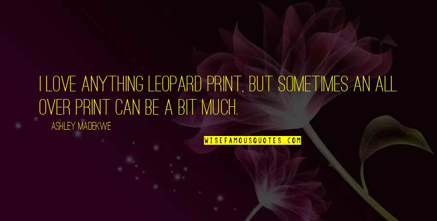 Best Hamon Quotes By Ashley Madekwe: I love anything leopard print, but sometimes an