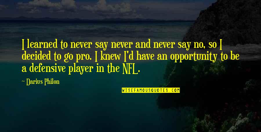 Best Hamon Quotes By Darius Philon: I learned to never say never and never Best Hamon Quotes By Darius Philon: I learned to never say never and never