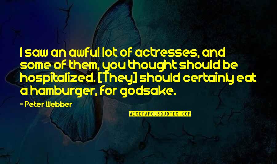 Best Hamon Quotes By Peter Webber: I saw an awful lot of actresses, and Best Hamon Quotes By Peter Webber: I saw an awful lot of actresses, and