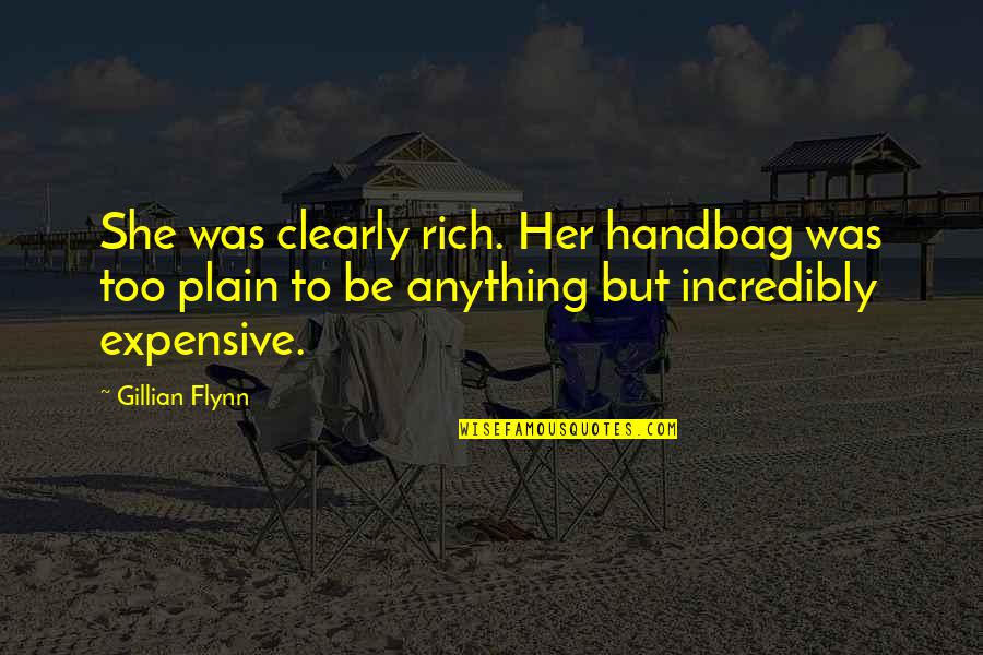 Best Handbag Quotes By Gillian Flynn: She was clearly rich. Her handbag was too