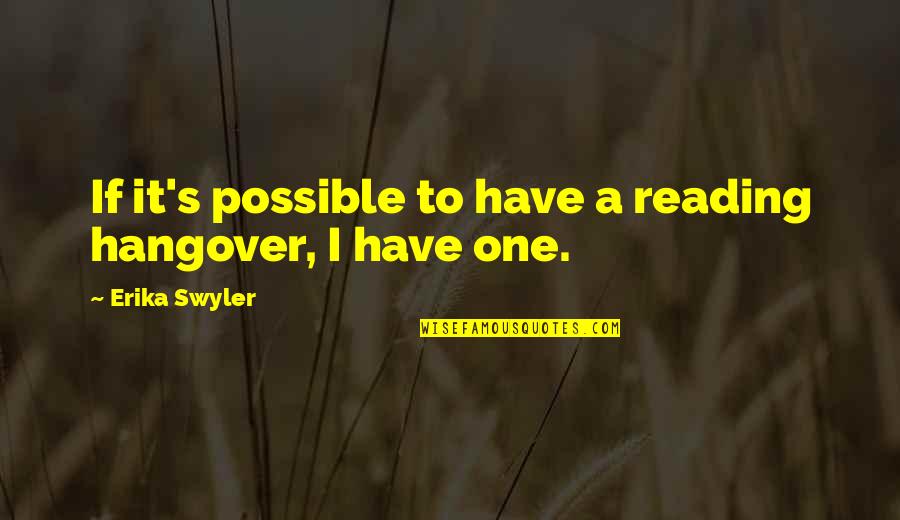 Best Hangover 3 Quotes By Erika Swyler: If it's possible to have a reading hangover, Best Hangover 3 Quotes By Erika Swyler: If it's possible to have a reading hangover,