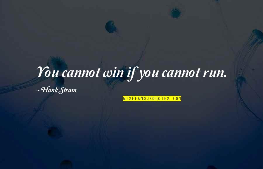 Best Hank Stram Quotes By Hank Stram: You cannot win if you cannot run.