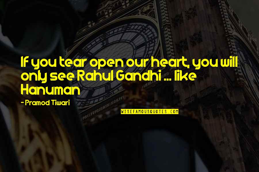 Best Hanuman Quotes By Pramod Tiwari: If you tear open our heart, you will