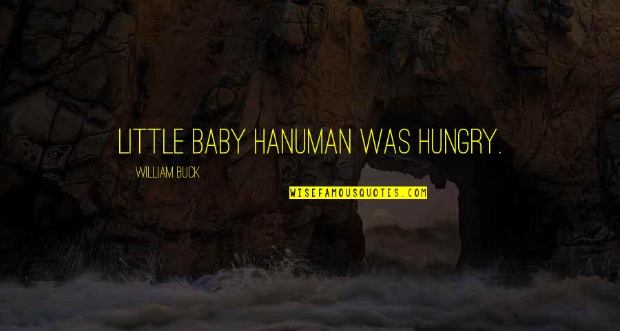 Best Hanuman Quotes By William Buck: Little baby Hanuman was hungry.