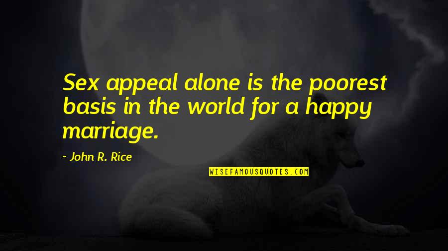Best Happy Alone Quotes By John R. Rice: Sex appeal alone is the poorest basis in