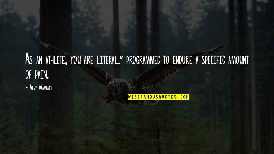 Best Happy Bday Quotes By Abby Wambach: As an athlete, you are literally programmed to