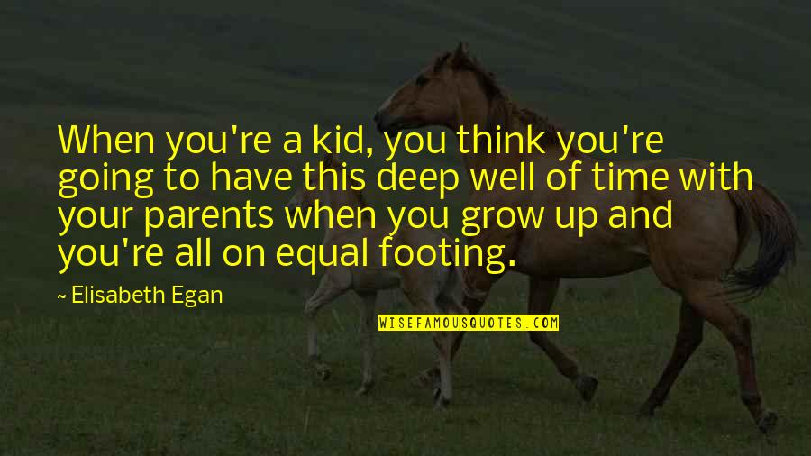 Best Happy Mask Salesman Quotes By Elisabeth Egan: When you're a kid, you think you're going