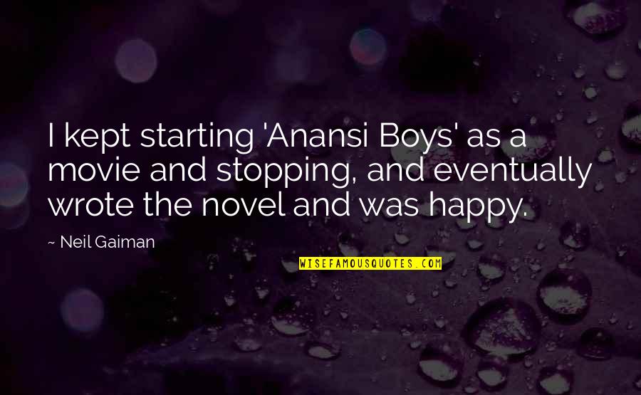 Best Happy Movie Quotes By Neil Gaiman: I kept starting 'Anansi Boys' as a movie