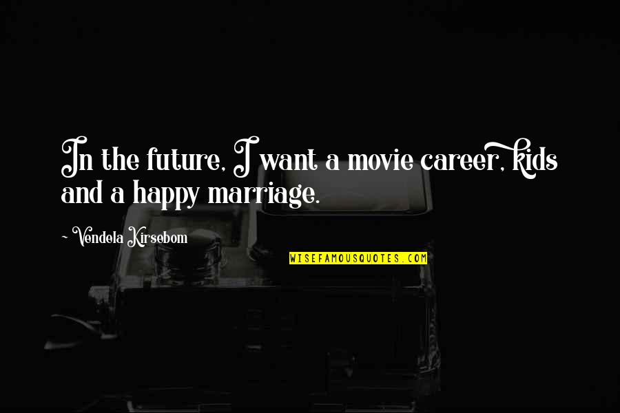 Best Happy Movie Quotes By Vendela Kirsebom: In the future, I want a movie career,