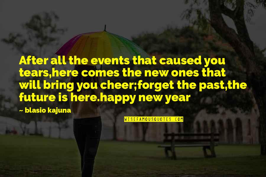 Best Happy New Year Quotes By Blasio Kajuna: After all the events that caused you tears,here