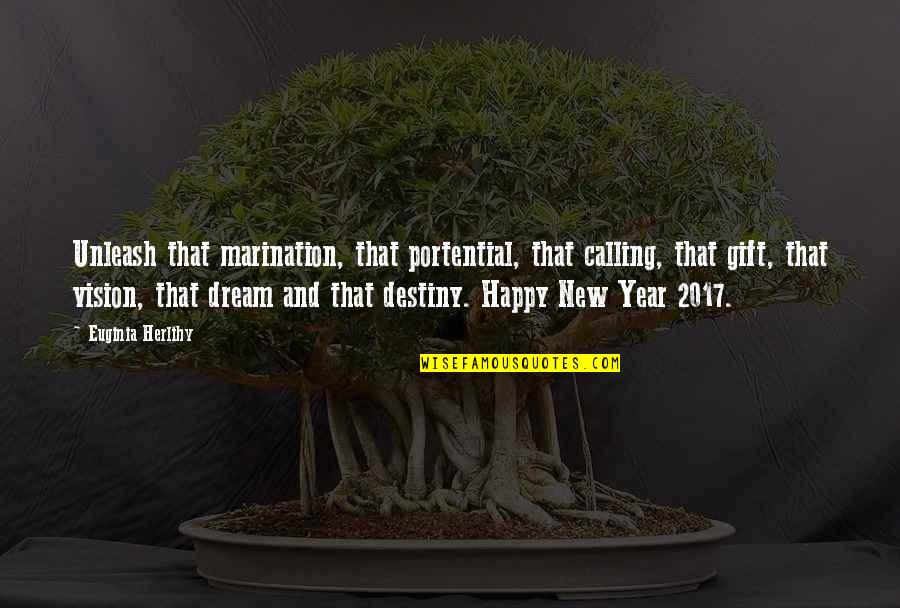 Best Happy New Year Quotes By Euginia Herlihy: Unleash that marination, that portential, that calling, that