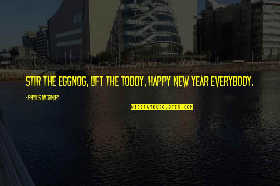Best Happy New Year Quotes By Phyllis McGinley: Stir the eggnog, lift the toddy, Happy New