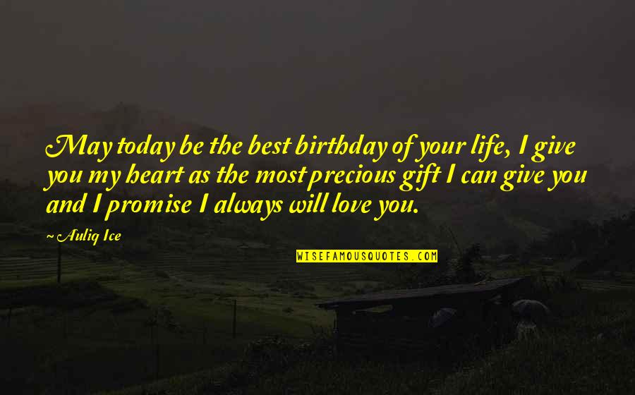 Best Happy Quotes By Auliq Ice: May today be the best birthday of your