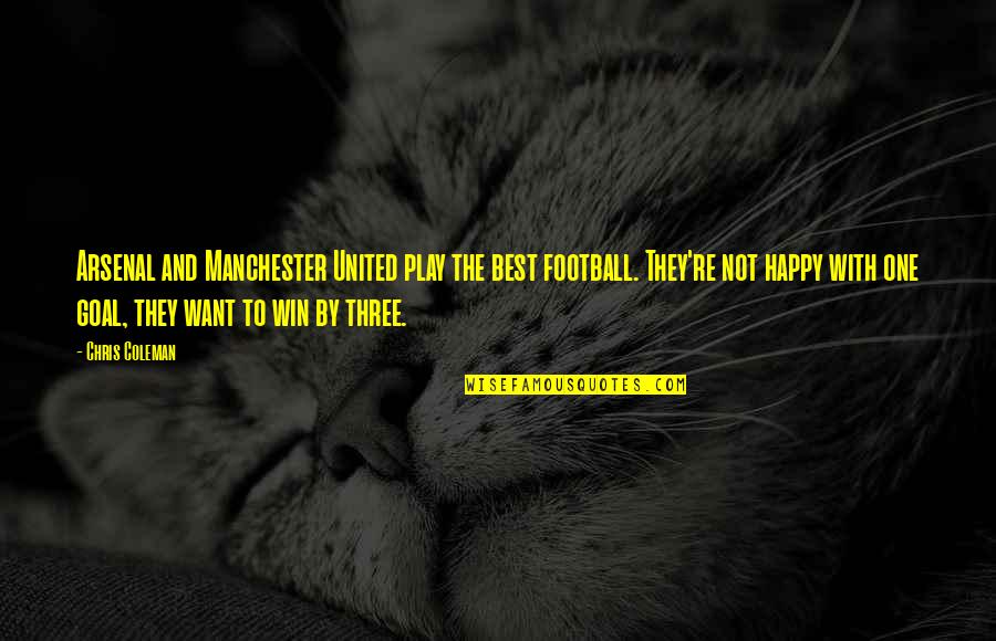 Best Happy Quotes By Chris Coleman: Arsenal and Manchester United play the best football. Best Happy Quotes By Chris Coleman: Arsenal and Manchester United play the best football.