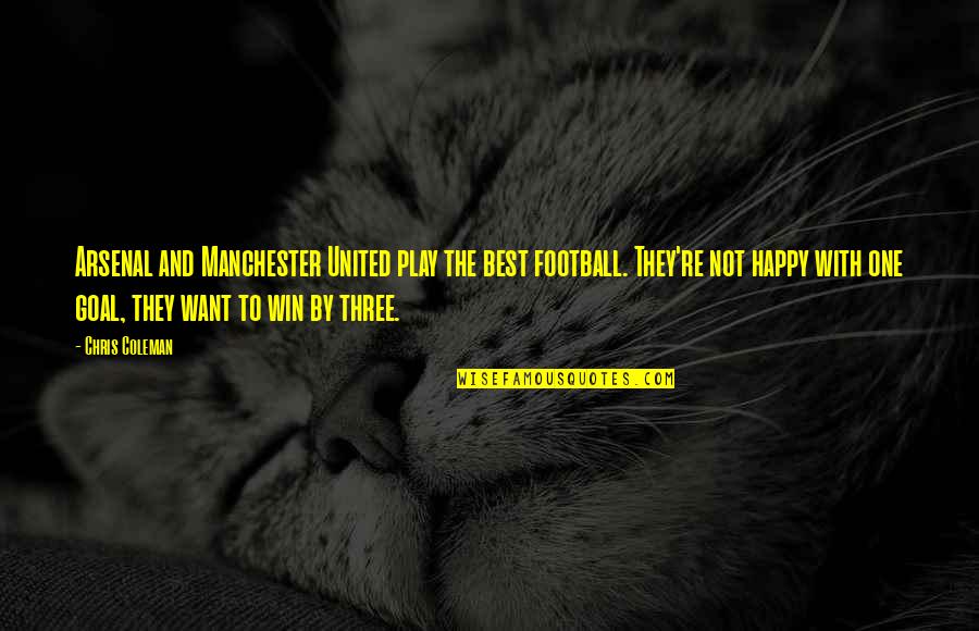 Best Happy Quotes By Chris Coleman: Arsenal and Manchester United play the best football.