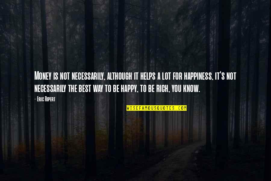Best Happy Quotes By Eric Ripert: Money is not necessarily, although it helps a Best Happy Quotes By Eric Ripert: Money is not necessarily, although it helps a