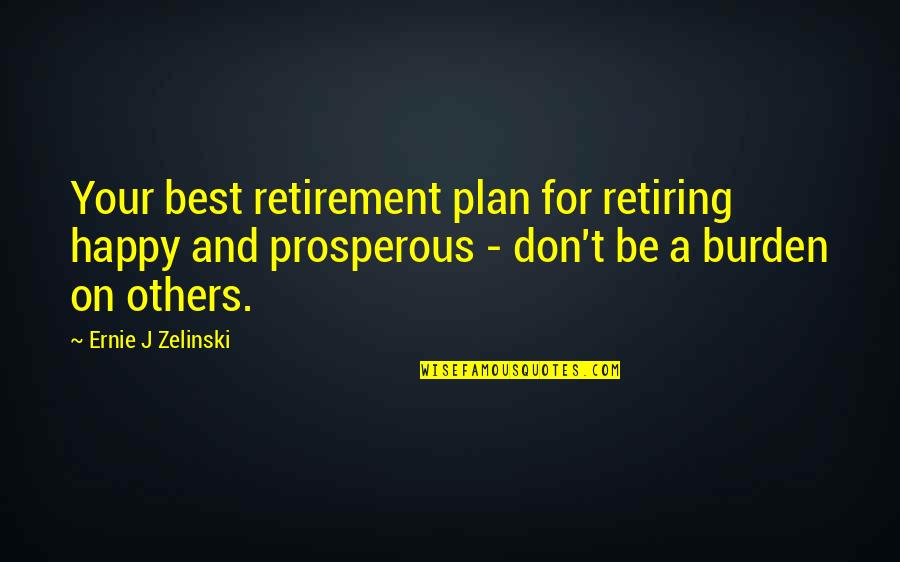 Best Happy Quotes By Ernie J Zelinski: Your best retirement plan for retiring happy and