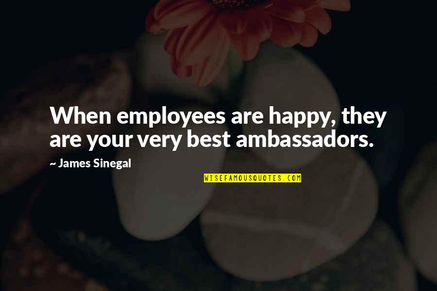 Best Happy Quotes By James Sinegal: When employees are happy, they are your very