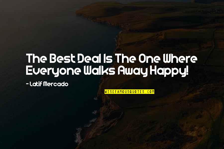 Best Happy Quotes By Latif Mercado: The Best Deal Is The One Where Everyone Best Happy Quotes By Latif Mercado: The Best Deal Is The One Where Everyone