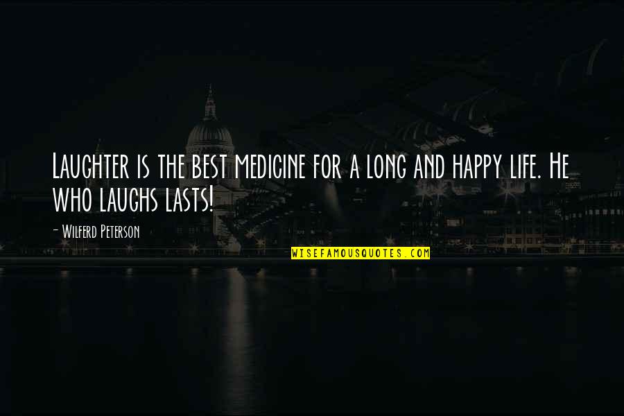 Best Happy Quotes By Wilferd Peterson: Laughter is the best medicine for a long