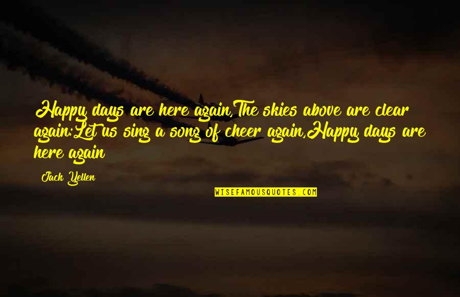 Best Happy Song Quotes By Jack Yellen: Happy days are here again,The skies above are