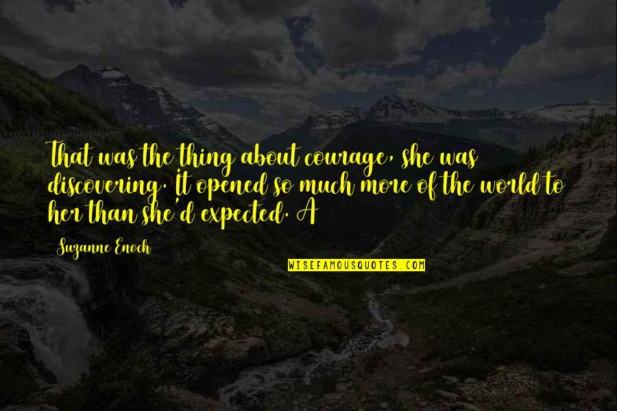 Best Happy Status And Quotes By Suzanne Enoch: That was the thing about courage, she was