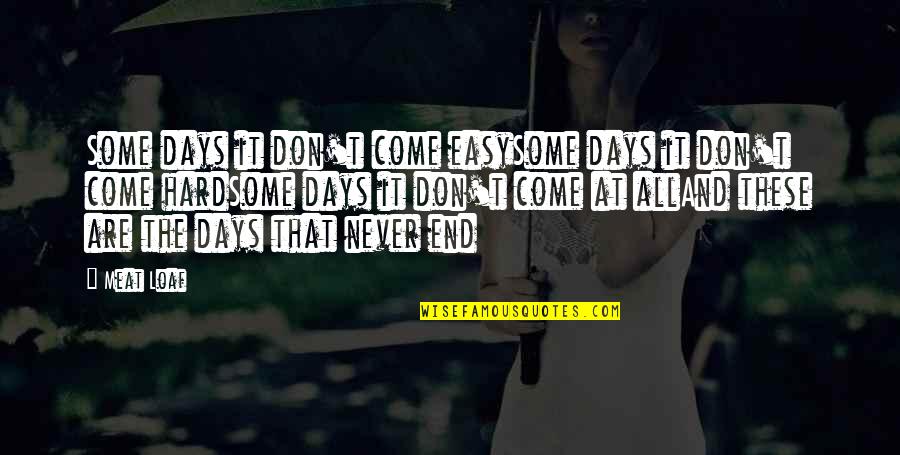 Best Hard Days Quotes By Meat Loaf: Some days it don't come easySome days it Best Hard Days Quotes By Meat Loaf: Some days it don't come easySome days it