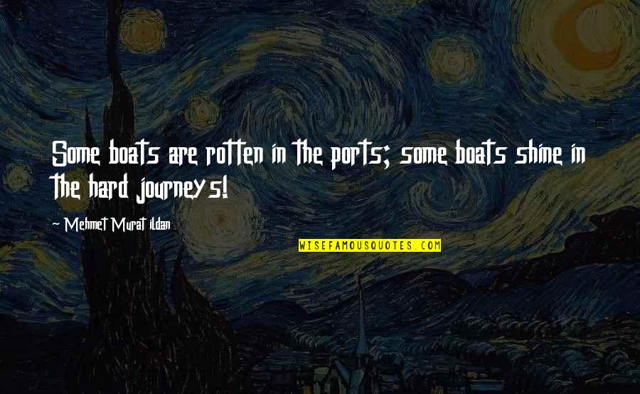 Best Hard Journey Quotes By Mehmet Murat Ildan: Some boats are rotten in the ports; some