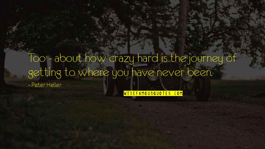 Best Hard Journey Quotes By Peter Heller: Too - about how crazy hard is the