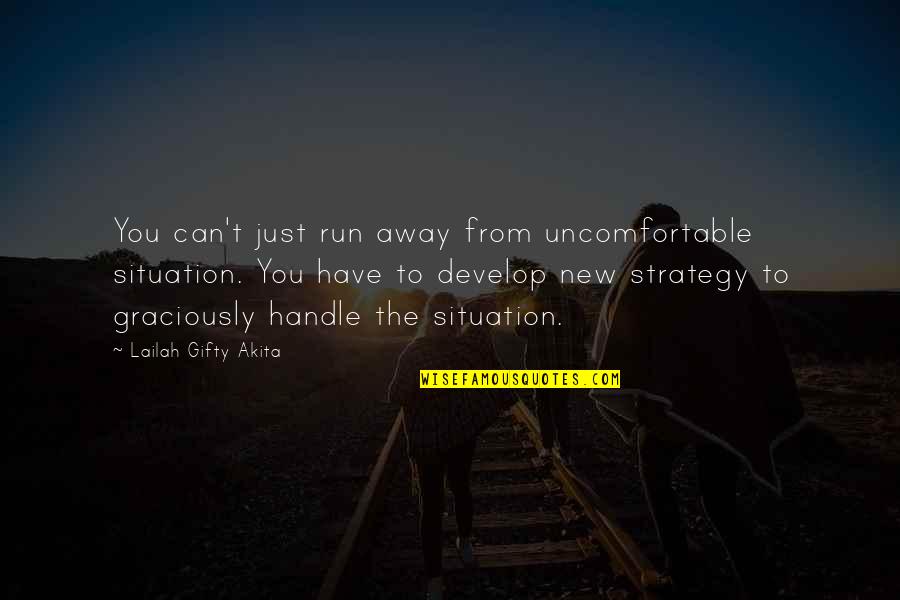 Best Hard Words Quotes By Lailah Gifty Akita: You can't just run away from uncomfortable situation. Best Hard Words Quotes By Lailah Gifty Akita: You can't just run away from uncomfortable situation.