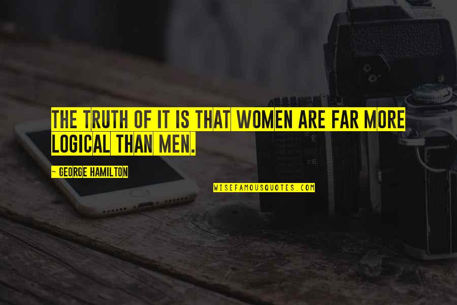 Best Hardstyle Quotes By George Hamilton: The truth of it is that women are