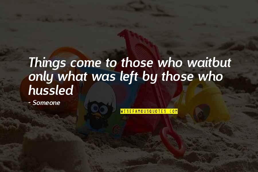 Best Hardstyle Quotes By Someone: Things come to those who waitbut only what