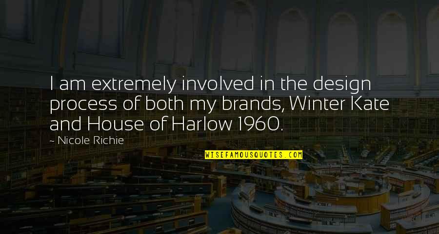 Best Harlow Quotes By Nicole Richie: I am extremely involved in the design process Best Harlow Quotes By Nicole Richie: I am extremely involved in the design process