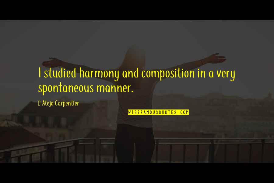 Best Harmony Quotes By Alejo Carpentier: I studied harmony and composition in a very Best Harmony Quotes By Alejo Carpentier: I studied harmony and composition in a very