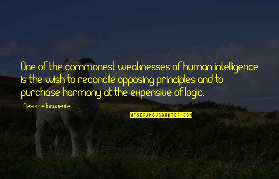 Best Harmony Quotes By Alexis De Tocqueville: One of the commonest weaknesses of human intelligence Best Harmony Quotes By Alexis De Tocqueville: One of the commonest weaknesses of human intelligence