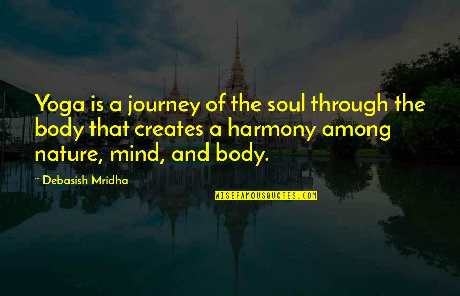 Best Harmony Quotes By Debasish Mridha: Yoga is a journey of the soul through Best Harmony Quotes By Debasish Mridha: Yoga is a journey of the soul through
