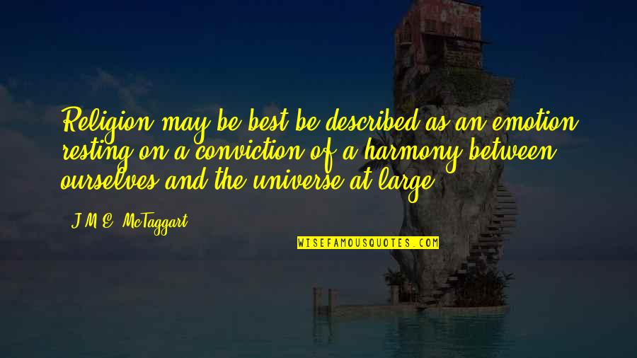 Best Harmony Quotes By J.M.E. McTaggart: Religion may be best be described as an Best Harmony Quotes By J.M.E. McTaggart: Religion may be best be described as an