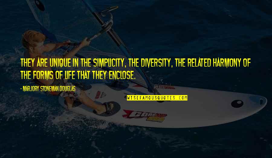 Best Harmony Quotes By Marjory Stoneman Douglas: They are unique in the simplicity, the diversity, Best Harmony Quotes By Marjory Stoneman Douglas: They are unique in the simplicity, the diversity,